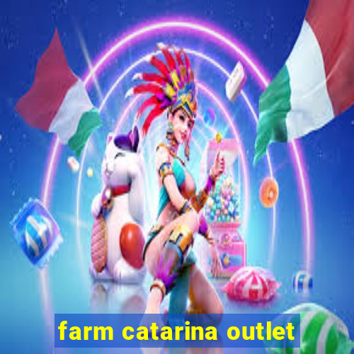 farm catarina outlet